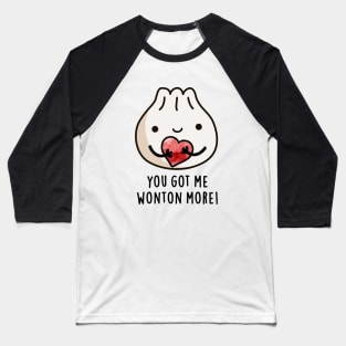 You Got Me Wonton More Cure Wonton Pun Baseball T-Shirt